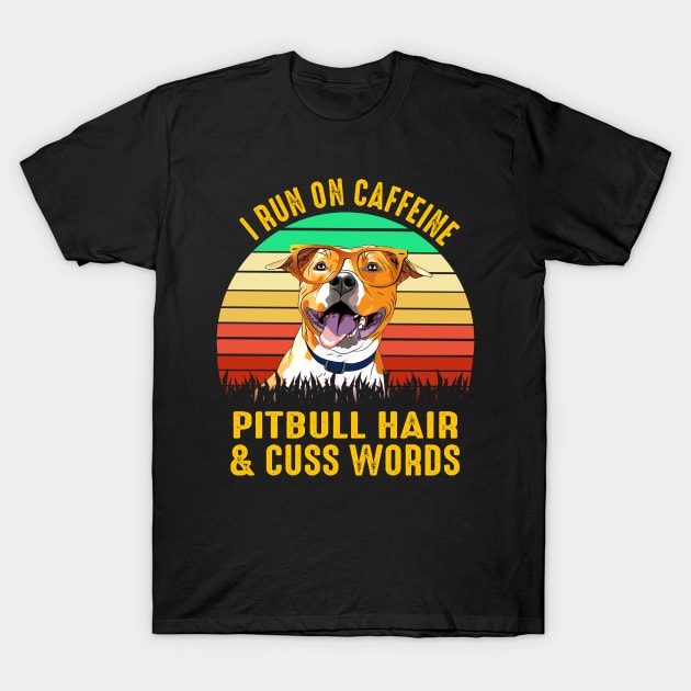 I Run On Caffeine Pitbull Hair & Cuss Words T-Shirt by heryes store